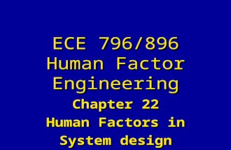 ECE 796/896 Human Factor Engineering Chapter 22 Human Factors in System design.