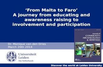 Discover the world at Leiden University ‘From Malta to Faro’ A journey from educating and awareness raising to involvement and participation Dr. Monique.