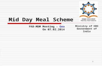 1 Mid Day Meal Scheme Ministry of HRD Government of India PAB-MDM Meeting – Goa On 07.02.2014.