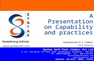 A Presentation on Capability and practices Syntax Soft-Tech (India) Pvt Ltd # 147, 3rd Block, 8th Main Road, Koramangala, Bangalore - 560 034 Ph. (080)41380700.