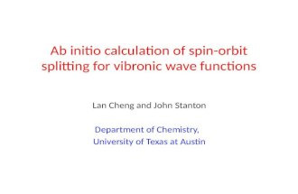 Ab initio calculation of spin-orbit splitting for vibronic wave functions Lan Cheng and John Stanton Department of Chemistry, University of Texas at Austin.