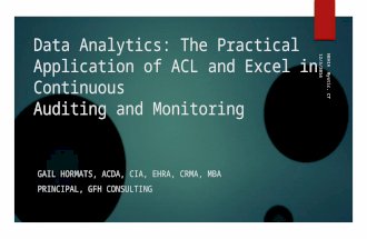GFH Consulting Data Analytics: The Practical Application of ACL and Excel in Continuous Auditing and Monitoring GAIL HORMATS, ACDA, CIA, EHRA, CRMA, MBA.