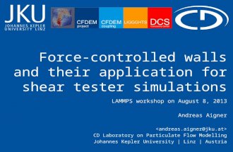 Force-controlled walls and their application for shear tester simulations LAMMPS workshop on August 8, 2013 Andreas Aigner CD Laboratory on Particulate.