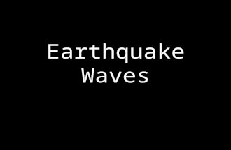Earthquake Waves. 1.These waves are the fastest waves. 2.These waves travel through anything. 3.These waves are secondary waves. 4.This is the place inside.