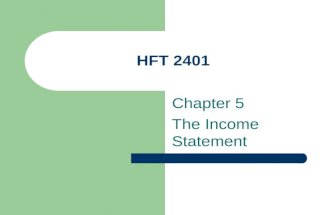 HFT 2401 Chapter 5 The Income Statement. Major Financial Statements Used by Business Income Statement – Statement of Operations – Profit & Loss Statement.