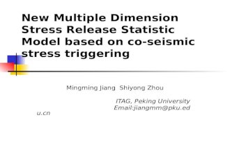 New Multiple Dimension Stress Release Statistic Model based on co-seismic stress triggering Mingming Jiang Shiyong Zhou ITAG, Peking University Email:jiangmm@pku.edu.cn.