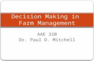 AAE 320 Dr. Paul D. Mitchell Decision Making in Farm Management.