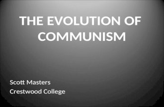 THE EVOLUTION OF COMMUNISM Scott Masters Crestwood College.