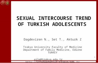 1 SEXUAL INTERCOURSE TREND OF TURKISH ADOLESCENTS Dagdeviren N., Set T., Akturk Z Trakya University Faculty of Medicine Department of Family Medicine,