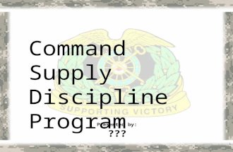 1 Command Supply Discipline Program ??? Presented by: