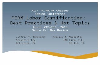 AILA TX/NM/OK Chapter Spring Conference PERM Labor Certification: Best Practices & Hot Topics April 23 rd -25 th, 2015 Sante Fe, New Mexico Jeffrey M.
