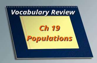 Vocabulary Review Ch 19 Populations. A group of organisms of the same species that live in a specific geographical area and interbreed Population.