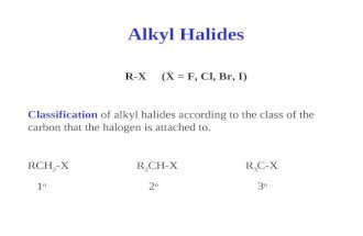 Alkyl Halides R-X (X = F, Cl, Br, I) Classification of alkyl halides according to the class of the carbon that the halogen is attached to. RCH 2 -XR 2.