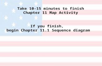 Take 10-15 minutes to finish Chapter 11 Map Activity If you finish, begin Chapter 11.1 Sequence diagram.