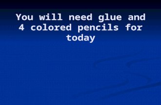 You will need glue and 4 colored pencils for today.