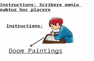 Instructions: Scribere omnia subtus hoc placere Doom Paintings Instructions: