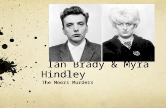 Ian Brady & Myra Hindley The Moors Murders. Background Information Ian BradyMyra Hindley Born to single motherBorn in England Scottish-born in GlasgowGrew.