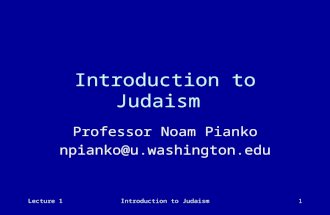 Lecture 1Introduction to Judaism1 Professor Noam Pianko npianko@u.washington.edu.
