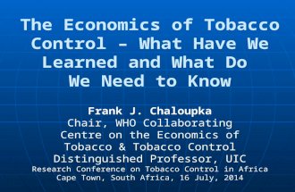 Frank J. Chaloupka Chair, WHO Collaborating Centre on the Economics of Tobacco & Tobacco Control Distinguished Professor, UIC The Economics of Tobacco.