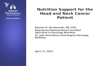 Nutrition Support for the Head and Neck Cancer Patient Damien H. Buchkowski, RD, CSO Registered Dietitian/Board Certified Specialist in Oncology Nutrition.