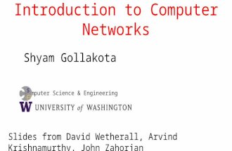 Computer Science & Engineering Introduction to Computer Networks Shyam Gollakota Slides from David Wetherall, Arvind Krishnamurthy, John Zahorjan.