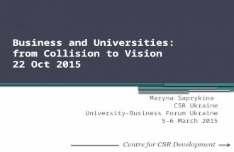 Business and Universities: from Collision to Vision 22 Oct 2015 Maryna Saprykina CSR Ukraine University-Business Forum Ukraine 5-6 March 2015.