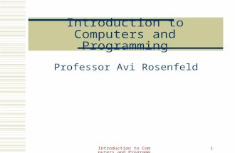 Introduction to Computers and Programming - Class 1 1 Introduction to Computers and Programming Professor Avi Rosenfeld.