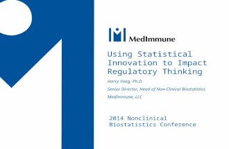 2014 Nonclinical Biostatistics Conference Using Statistical Innovation to Impact Regulatory Thinking Harry Yang, Ph.D. Senior Director, Head of Non-Clinical.