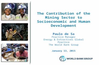 The Contribution of the Mining Sector to Socioeconomic and Human Development Paulo de Sa Practice Manager Energy & Extractives Global Practice The World.