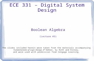 ECE 331 – Digital System Design Boolean Algebra (Lecture #3) The slides included herein were taken from the materials accompanying Fundamentals of Logic.
