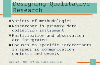Copyright c 2001 The McGraw-Hill Companies, Inc.1 Chapter 14 Designing Qualitative Research Variety of methodologies Researcher is primary data collection.