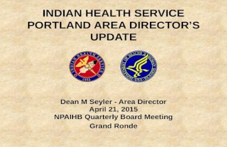 Dean M Seyler - Area Director April 21, 2015 NPAIHB Quarterly Board Meeting Grand Ronde.