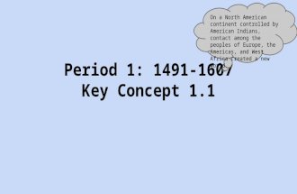 Period 1: 1491-1607 Key Concept 1.1 On a North American continent controlled by American Indians, contact among the peoples of Europe, the Americas, and.
