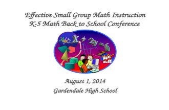 Effective Small Group Math Instruction K-5 Math Back to School Conference August 1, 2014 Gardendale High School.