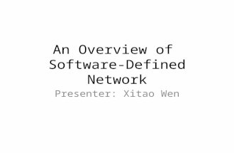 An Overview of Software-Defined Network Presenter: Xitao Wen.