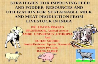 STRATEGIES FOR IMPROVING FEED AND FODDER RESOURCES AND UTILIZATION FOR SUSTAINABLE MILK AND MEAT PRODUCTION FROM LIVESTOCK IN INDIA DR. J.RAMA PRASAD.