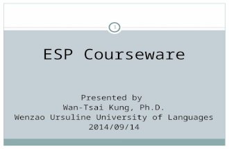1 ESP Courseware Presented by Wan-Tsai Kung, Ph.D. Wenzao Ursuline University of Languages 2014/09/14.
