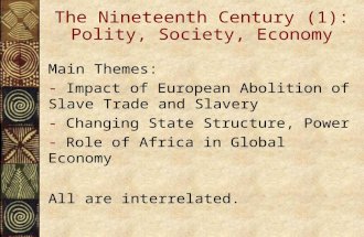 The Nineteenth Century (1): Polity, Society, Economy Main Themes: - Impact of European Abolition of Slave Trade and Slavery - Changing State Structure,