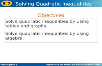 Holt Algebra 2 5-7 Solving Quadratic Inequalities Solve quadratic inequalities by using tables and graphs. Solve quadratic inequalities by using algebra.