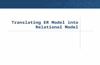 Translating ER Model into Relational Model. ER Model  Relational Model Considerations: Minimize the number of relations to reduce query- processing time.
