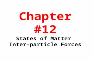Chapter #12 States of Matter Inter-particle Forces.