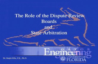 Dr. Ralph Ellis, P.E., Ph.D. The Role of the Dispute Review Boards and State Arbitration.