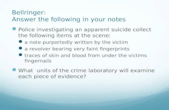 Bellringer: Answer the following in your notes Police investigating an apparent suicide collect the following items at the scene: a note purportedly written.