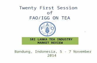 Twenty First Session of FAO/IGG ON TEA 1 Bandung, Indonesia, 5 - 7 November 2014 SRI LANKA TEA INDUSTRY MARKET REVIEW.
