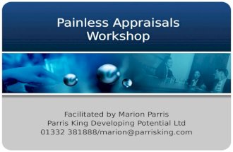 Painless Appraisals Workshop Facilitated by Marion Parris Parris King Developing Potential Ltd 01332 381888/marion@parrisking.com.
