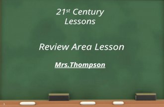 21 st Century Lessons Review Area Lesson Mrs.Thompson 1.