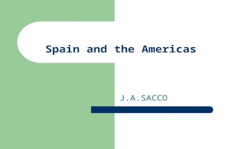 Spain and the Americas J.A.SACCO. Causes of Colonization Religious freedom Find gold/silver Establish empires for the mother nation Government persecution.