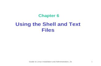 Guide to Linux Installation and Administration, 2e1 Chapter 6 Using the Shell and Text Files.