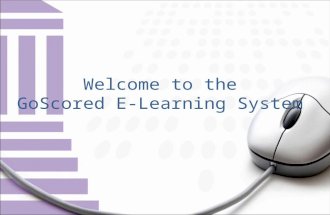 Welcome to the GoScored E-Learning System. The GoScored E-Learning System Feature List: 1. Courses and Contents (with categories). 2. Online Assessment.
