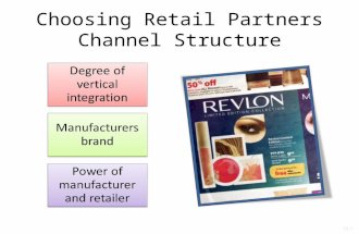 Choosing Retail Partners Channel Structure Degree of vertical integration Manufacturers brand Power of manufacturer and retailer 15-1.